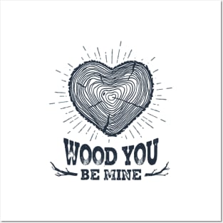 Wood You Be Mine Posters and Art